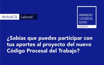 ¿Sabías que puedes participar con tus aportes al proyecto del nuevo Código Procesal del Trabajo?