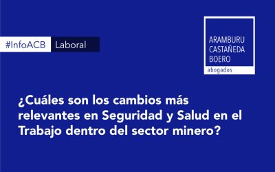 Los cambios más relevantes en Seguridad y Salud en el Trabajo dentro del sector minero